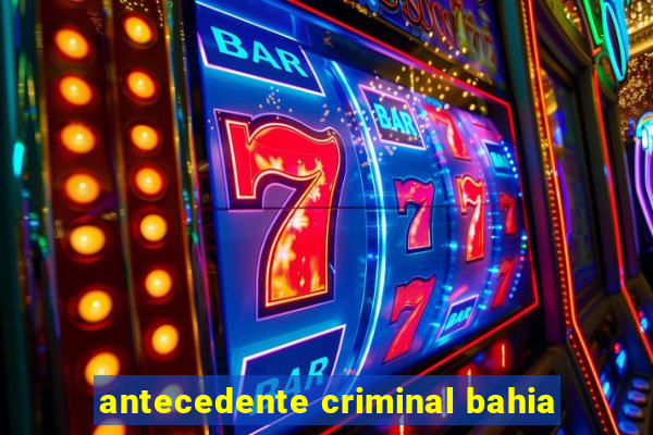 antecedente criminal bahia